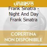 Frank Sinatra - Night And Day Frank Sinatra cd musicale di Frank Sinatra