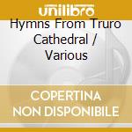Hymns From Truro Cathedral / Various cd