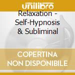 Relaxation - Self-Hypnosis & Subliminal cd musicale di Relaxation