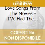 Love Songs From The Movies - I'Ve Had The Time Of My Life / Various cd