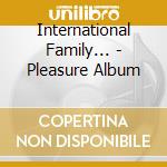 International Family... - Pleasure Album cd