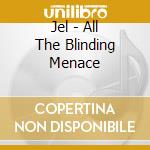Jel - All The Blinding Menace cd