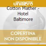 Cotton Mather - Hotel Baltimore cd musicale di COTTON MATHER HOTEL BALTIMORE