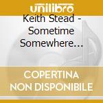 Keith Stead - Sometime Somewhere... cd