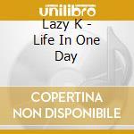 Lazy K - Life In One Day cd