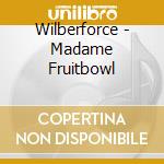 Wilberforce - Madame Fruitbowl cd