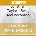 Jonathan Taylor - Being And Becoming cd