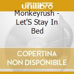 Monkeyrush - Let'S Stay In Bed cd musicale di Monkeyrush