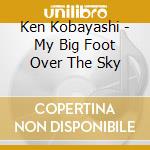 Ken Kobayashi - My Big Foot Over The Sky cd