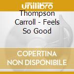 Thompson Carroll - Feels So Good