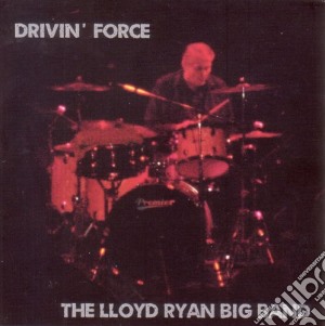 Lloyd Ryan Big Band (The) - Drivin' Force cd musicale di Lloyd Ryan Big Band, The