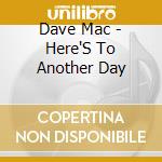 Dave Mac - Here'S To Another Day cd
