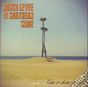 Rosco Levee And The Southern Slide - Get It While You Can cd musicale di Rosco Levee And The Southern Slide