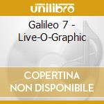 Galileo 7 - Live-O-Graphic cd