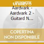 Aardvark - Aardvark 2 - Guitard N Feathered cd