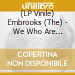 (LP Vinile) Embrooks (The) - We Who Are (Lp+Cd) vinile