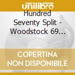 Hundred Seventy Split - Woodstock 69 Live cd musicale