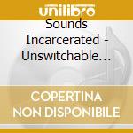 Sounds Incarcerated - Unswitchable Hits, Vol. 2 cd