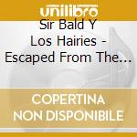 Sir Bald Y Los Hairies - Escaped From The Zoo! cd