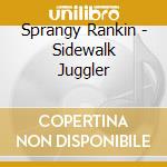 Sprangy Rankin - Sidewalk Juggler cd musicale