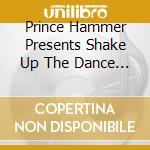 Prince Hammer Presents Shake Up The Dance / Various cd musicale