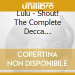 Lulu - Shout! The Complete Decca Recordings (2 Cd)