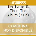 Ike Turner & Tina - The Album (2 Cd) cd musicale di Ike Turner & Tina