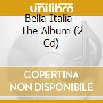 Bella Italia - The Album (2 Cd) cd musicale di Bella Italia