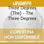Three Degrees (The) - The Three Degrees cd musicale di Three Degrees (The)