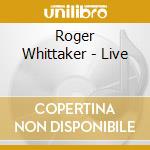 Roger Whittaker - Live cd musicale di Roger Whittaker