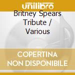 Britney Spears Tribute / Various cd musicale