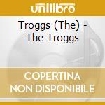 Troggs (The) - The Troggs cd