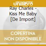 Ray Charles - Kiss Me Baby [De Import] cd musicale di Ray Charles