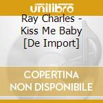 Ray Charles - Kiss Me Baby [De Import] cd