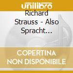 Richard Strauss - Also Spracht Zarathustra cd musicale di Strauss