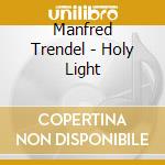 Manfred Trendel - Holy Light cd