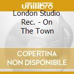 London Studio Rec. - On The Town cd