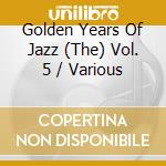 Golden Years Of Jazz (The) Vol. 5 / Various cd