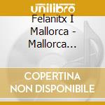 Felanitx I Mallorca - Mallorca Folklore Hits cd musicale di Felanitx I Mallorca