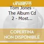 Tom Jones - The Album Cd 2 - Most Famous Hits cd musicale di Tom Jones