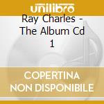 Ray Charles - The Album Cd 1 cd musicale di Charles Ray
