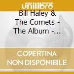 Bill Haley & The Comets - The Album - Most Famous Hits 1 cd musicale di Haley Bill And The Comets