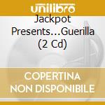 Jackpot Presents...Guerilla (2 Cd) cd