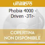 Phobia 4000 - Driven -3Tr- cd