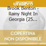 Brook Benton - Rainy Night In Georgia (25 Tracks) cd musicale di Brook Benton