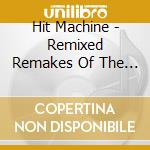 Hit Machine - Remixed Remakes Of The 90S cd