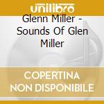 Glenn Miller - Sounds Of Glen Miller cd musicale di Glenn Miller