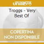 Troggs - Very Best Of cd musicale di Troggs