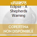 Eclipse - A Shepherds Warning cd