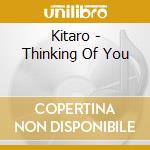 Kitaro - Thinking Of You cd musicale di Kitaro